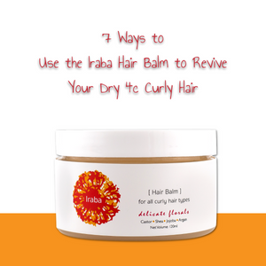 7 Ways to Use the Iraba Hair Balm to Revive Dry 4c Curly Hair